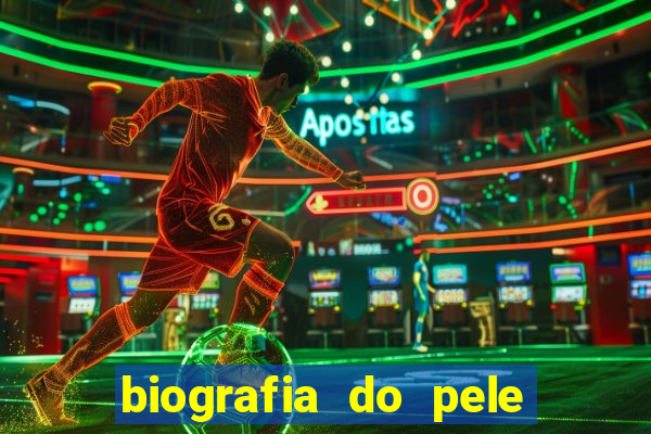 biografia do pele jogador de futebol